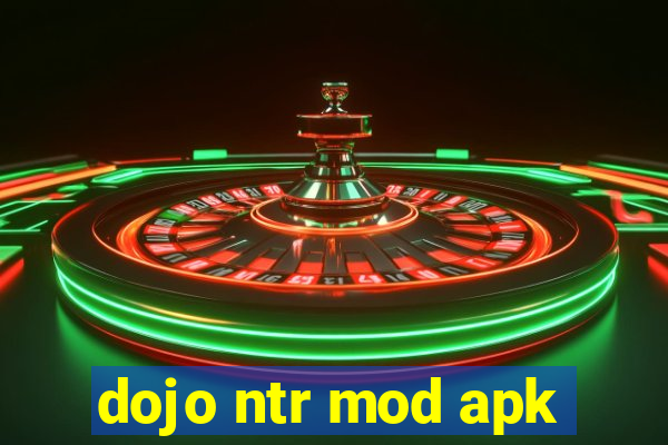 dojo ntr mod apk